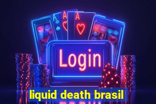 liquid death brasil